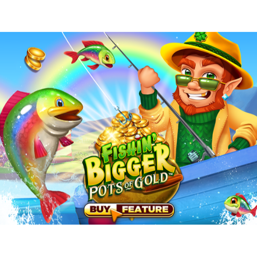 Fishin' Bigger Pots Of Gold